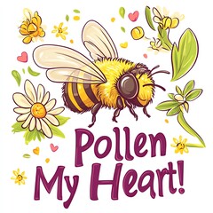 Naklejka premium A colorful illustration of a bee surrounded by flowers and the phrase 'Pollen My Heart!'