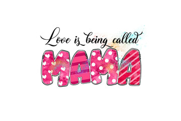 Love is being called Mama, Mother's Day Quote Sublimation Design