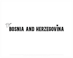 I love BOSNIA AND HERZEGOVINA, I love Bosnia and Herzegovina typographic design with black typography and heart on white background, Vector design of I love BOSNIA AND HERZEGOVINA