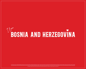 I love BOSNIA AND HERZEGOVINA, I love Bosnia and Herzegovina typographic design with red typography and heart on red background, Vector design of I love BOSNIA AND HERZEGOVINA