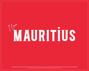 I love MAURITIUS, I love Mauritius typographic design with flag typography and heart on red background, Vector design of I love MAURITIUS, MAURITIUS National Day Design