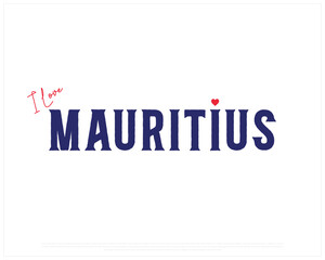 I love MAURITIUS, I love Mauritius typographic design with flag typography and heart on white background, Vector design of I love MAURITIUS, MAURITIUS National Day Design