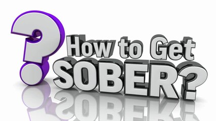 How to Get Sober Clean Help Alcoholism Drug Addiction Sobriety Question Mark 3d Animation