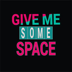 Give me some space t-shirt design