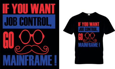 If You want Job Control go mainframe-Dad t-shirt