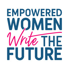 Empowered women write the Future-Women's History Month T-shirt Design, Hand-drawn lettering phrase, Calligraphy graphic design, SVG Files for Cutting, card, and flyer.
