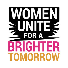 Women unite for a brighter tomorrow- Women's History Month T-shirt Design, Hand-drawn lettering phrase, Calligraphy graphic design, SVG Files for Cutting, card, Flyer