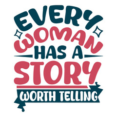Every woman has a story worth telling- Women's History Month T-shirt Design, Hand-drawn lettering phrase, Calligraphy graphic design, SVG Files for Cutting, card, Flyer