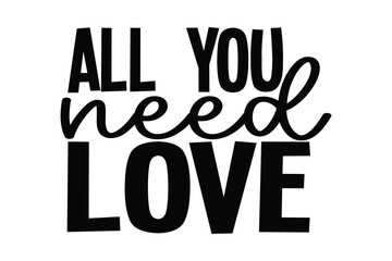 Valentine T-Shirt Design All You Need Is Love.eps