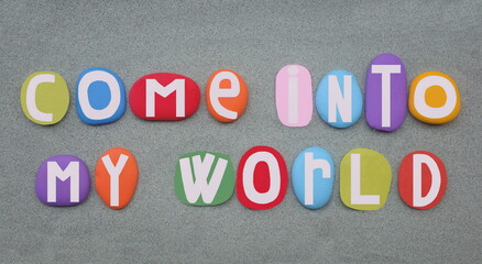 Come into my world, creative slogan design composed with multi colored hand painted stone letters...