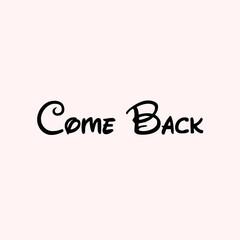 Come Back text Typography isolated on light background