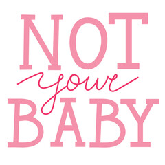 Hand drawn phrase Not your baby, sarcastic bossy vibes. Pink quote with editable cursive word. Isolated vector illustration