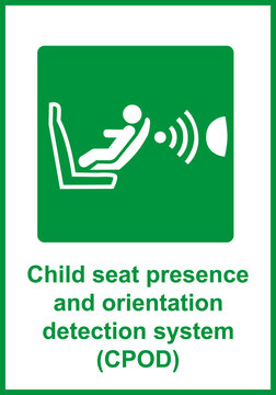 Child seat presence and orientation detection system CPOD. System automatically detects whether the child seat is installed correctly and also signals the presence a child in the seat. Iso 7010.