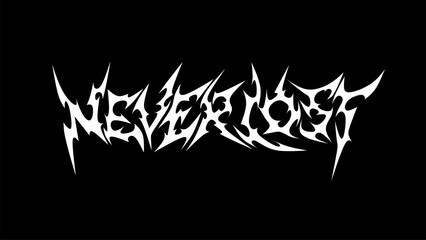 Never Lost text typography vector design, striking and intense dark lettering metal font style for t-shirt print apparel, sticker, poster, logo and more