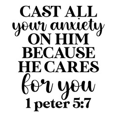 Cast All Your Anxiety On Him Because He Cares For You 1 Peter 5 7