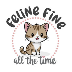 Cute Cartoon Cat Illustration with Whimsical Quote – Feline Fine All the Time.