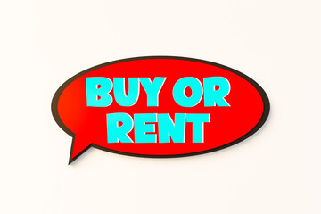 Buy or rent. Cartoon speech bubble. Colored online chat bubble, comic style. Buying, leasing, borrow, charter, lconsumerism, rental contract, lease agreement. 3D illustration