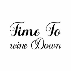 time to wine down black letter quote