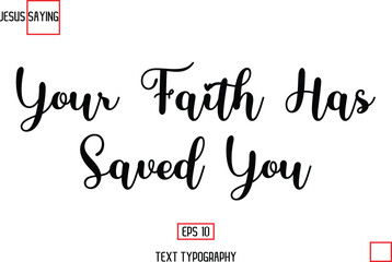Modern Lettering Typography Text Of Jesus Phrase Your Faith Has Saved You