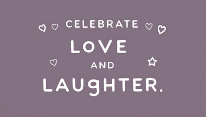 Celebrate Love and Laughter A Simple Message of Joy