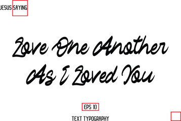 About Jesus Text Saying Typography Cursive Lettering Love One Another As I Loved You