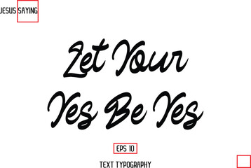 About Jesus Text Saying Typography Cursive Lettering Let Your Yes Be Yes