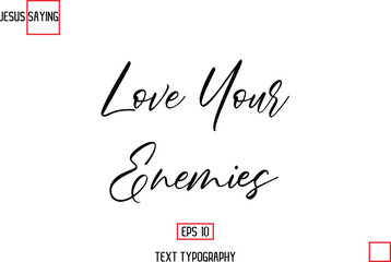 Love Your Enemies About Jesus Text Saying Typography Cursive Lettering