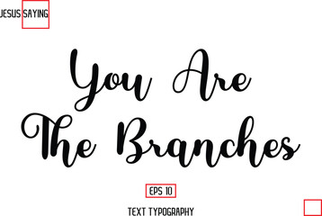 Modern Lettering Typography Text Of Jesus Phrase You Are The Branches