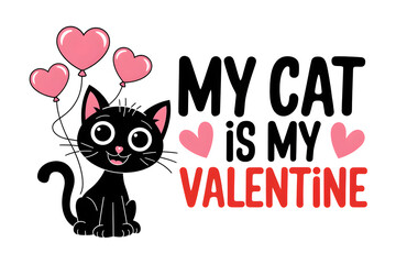 Black cat holding heart balloons: my cat is my valentine
