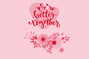 Romantic pink and red lettering we are better together with hearts and flowers inspiring love and friendship