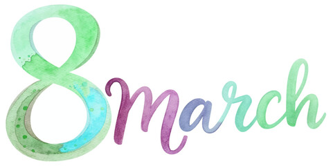March 8 celebration, watercolor design, vibrant colors, feminine style, International Women's Day, artistic lettering.
