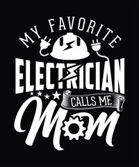MY FAVORITE ELECTRICIAN CALLS ME MOM TSHIRT DESIGN