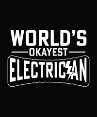 WORLD'S OKAYEST ELECTRICIAN TSHIRT DESIGN