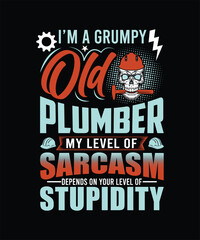 I'M A GRUMPY OLD PLUMBER MY LEVEL OF SARCASM DEPENDS ON YOUR LEVEL OF STUPIDITY TSHIRT DESIGN