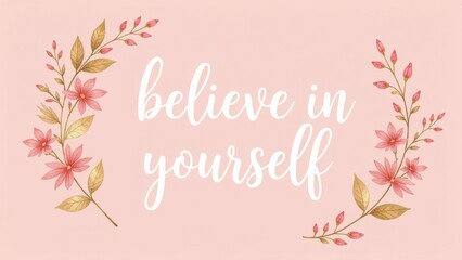 Obraz premium Believe in yourself: floral pink background inspiring confidence