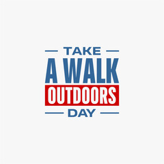 Take A Walk Outdoors Day holiday concept