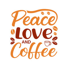 Peace love and Coffee, Typography Coffee t-shirt design, coffee tee and mug design, lettering t-shirt design