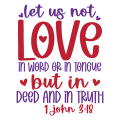let us not love in word or in tongue but in deed and in truth 1 john 3:18 SVG Art & Illustration