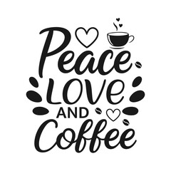 Peace love and Coffee, Typography Coffee t-shirt design, coffee tee and mug design, lettering t-shirt design
