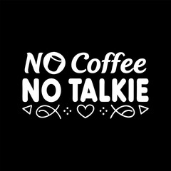 No Coffee, No Talkie, Typography Coffee T-Shirt Design, Coffee tee