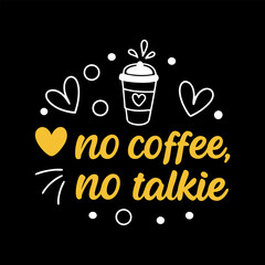 No Coffee, No Talkie, Typography Coffee T-Shirt Design, Coffee tee