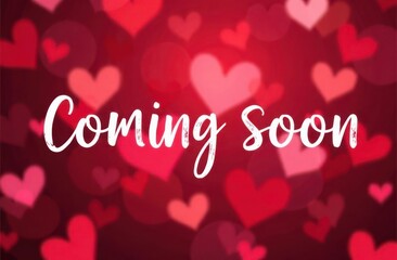 Coming soon sign over romantic blurred red hearts background