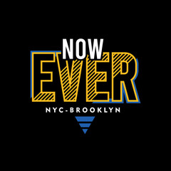 Now Ever Slogan Simple Design, graphic typography vector design