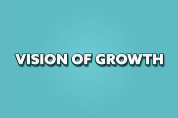 Vision of Growth. A Illustration with white text isolated on light green background.