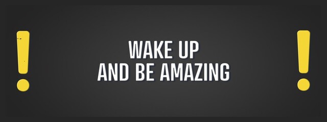 Obraz premium Wake up and be amazing. A blackboard with white text. Illustration with grunge text style.