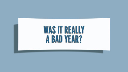 Was it really a bad year.. A card isolated on blue background.
