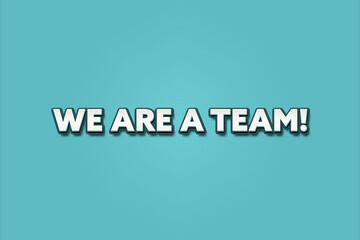 We are a Team. A Illustration with white text isolated on light green background.