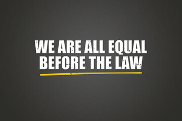 Fototapeta premium we are all equal before the law. A blackboard with white text. Illustration with grunge text style.