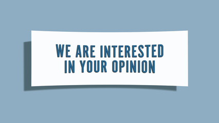 we are interested in your opinion. A card isolated on blue background.