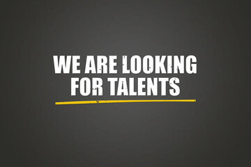 we are looking for talents. A blackboard with white text. Illustration with grunge text style.
